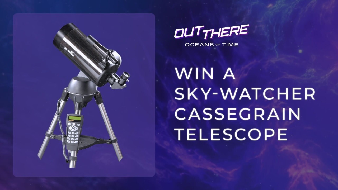 'Out There: Oceans of Time': Win a Sky-Watcher Cassegrain Telescope in this giveaway!