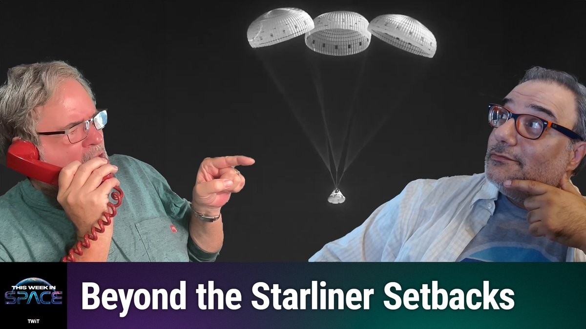 This Week In Space podcast: Episode 128 —Starliner is Back! What Now?