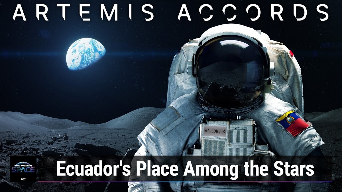 This Week In Space podcast: Episode 104 — The Artemis Accords, Ecuador, and You